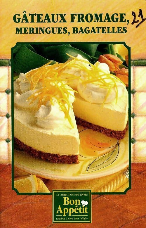 Gâteaux fromage, meringues, bagatelles - Claudette Taillefer