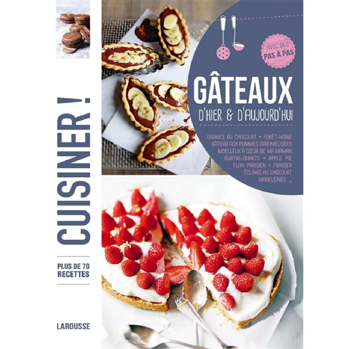 Gâteaux faits maison : plus de 90 recettes, avec des pas à pas : cookies au chocolat, forêt-noire, gâteau aux pommes caramélisées, brownie aux noix, macarons, quatre-quarts, apple pie, flan parisien, fraisier, éclairs au chocolat, madeleines...
